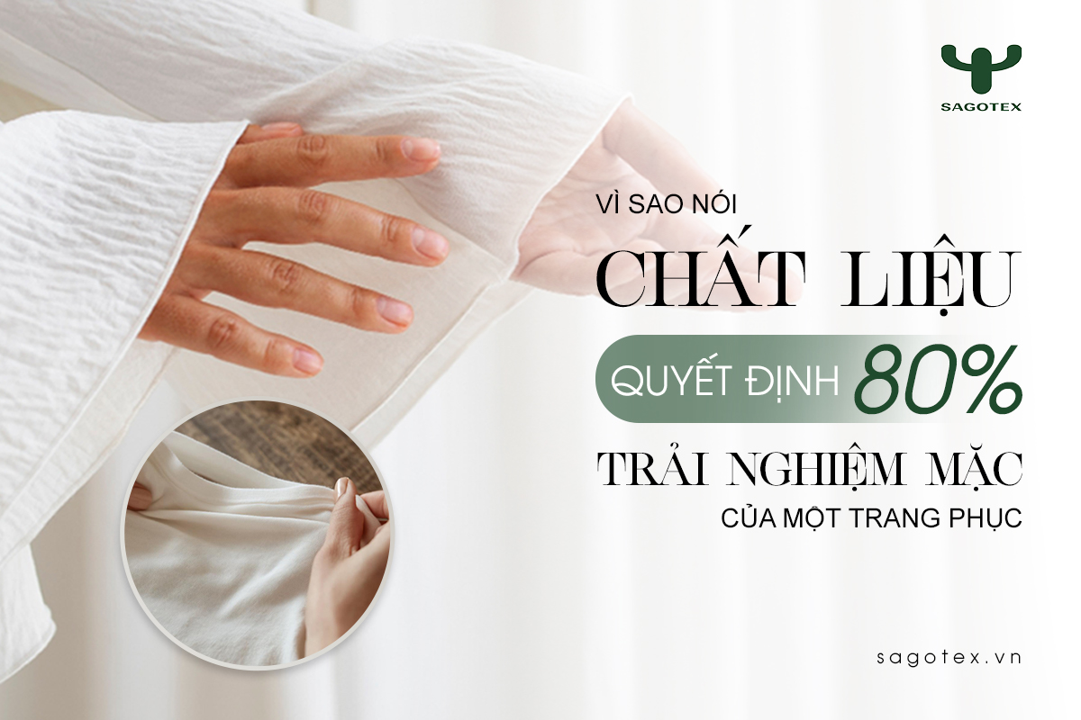 Vì Sao Nói Chất Liệu Quyết Định 80% Trải Nghiệm Mặc Của Một Trang Phục